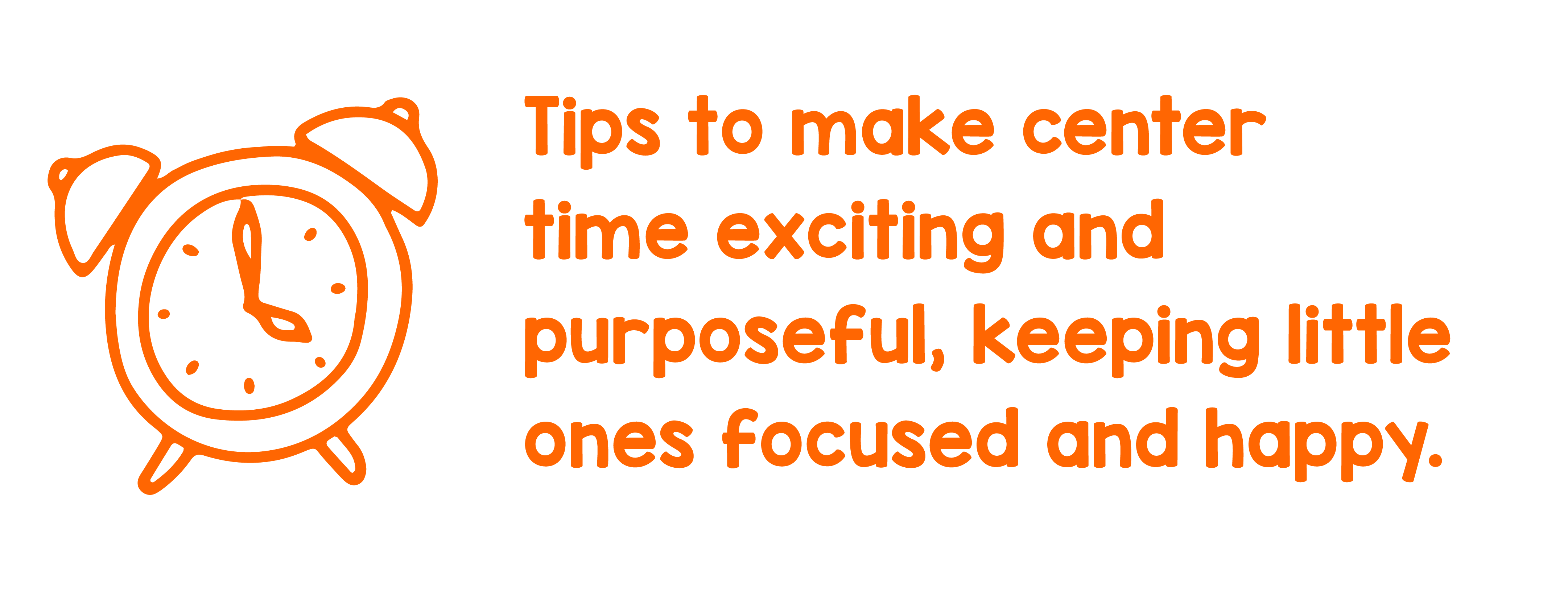 "Tips to make center time exciting and purposeful, keeping little ones focused and happy."