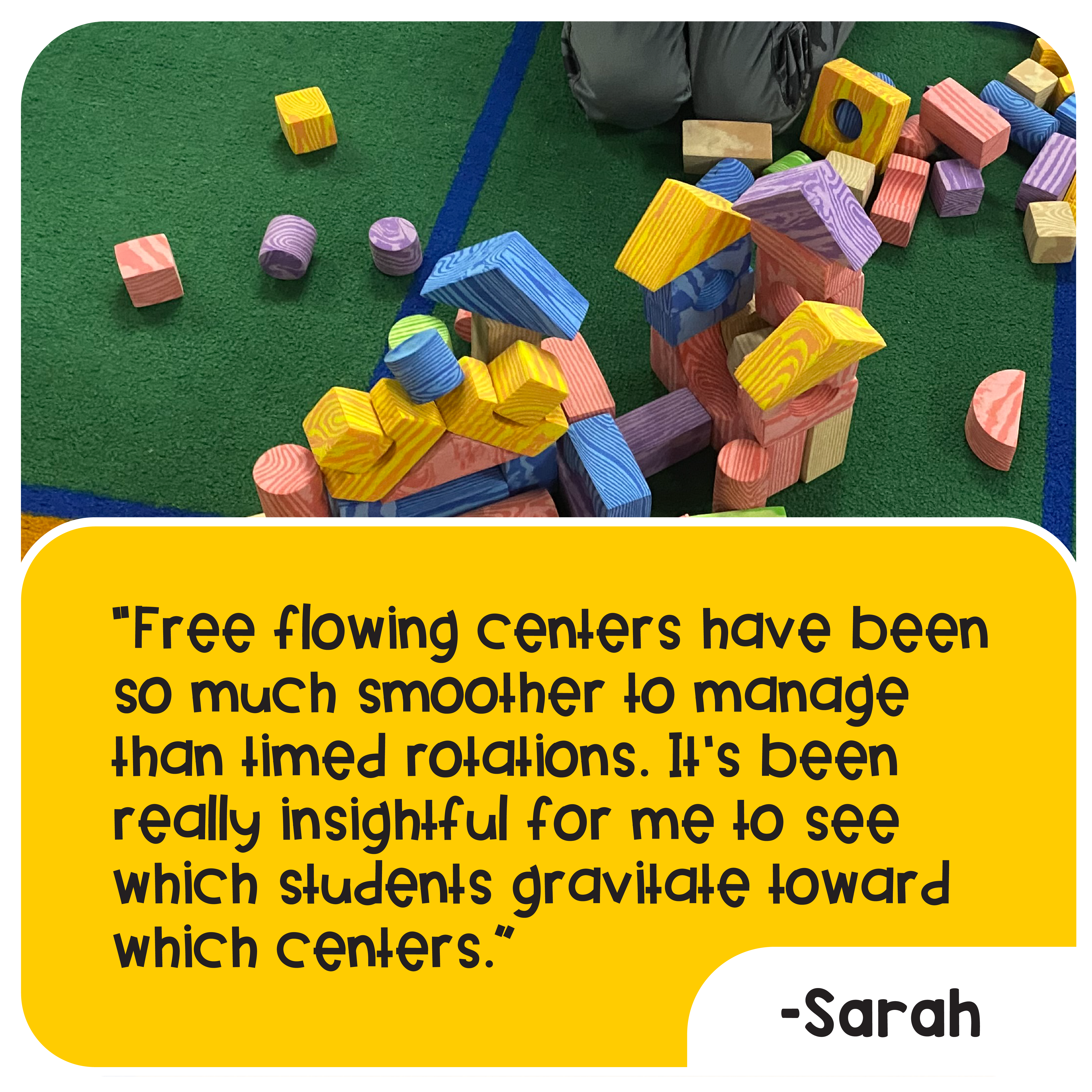 “Free flowing centers have been so much smoother to manage than timed rotations. It’s been really insightful for me to see which students gravitate toward  which centers.” –Sarah